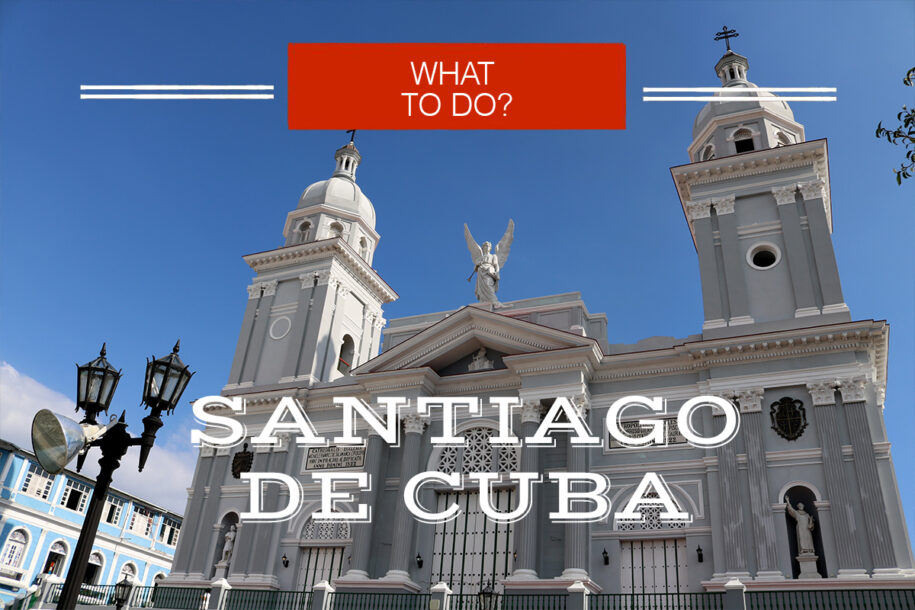 SANTIAGO DE CUBA- WHAT TO DO