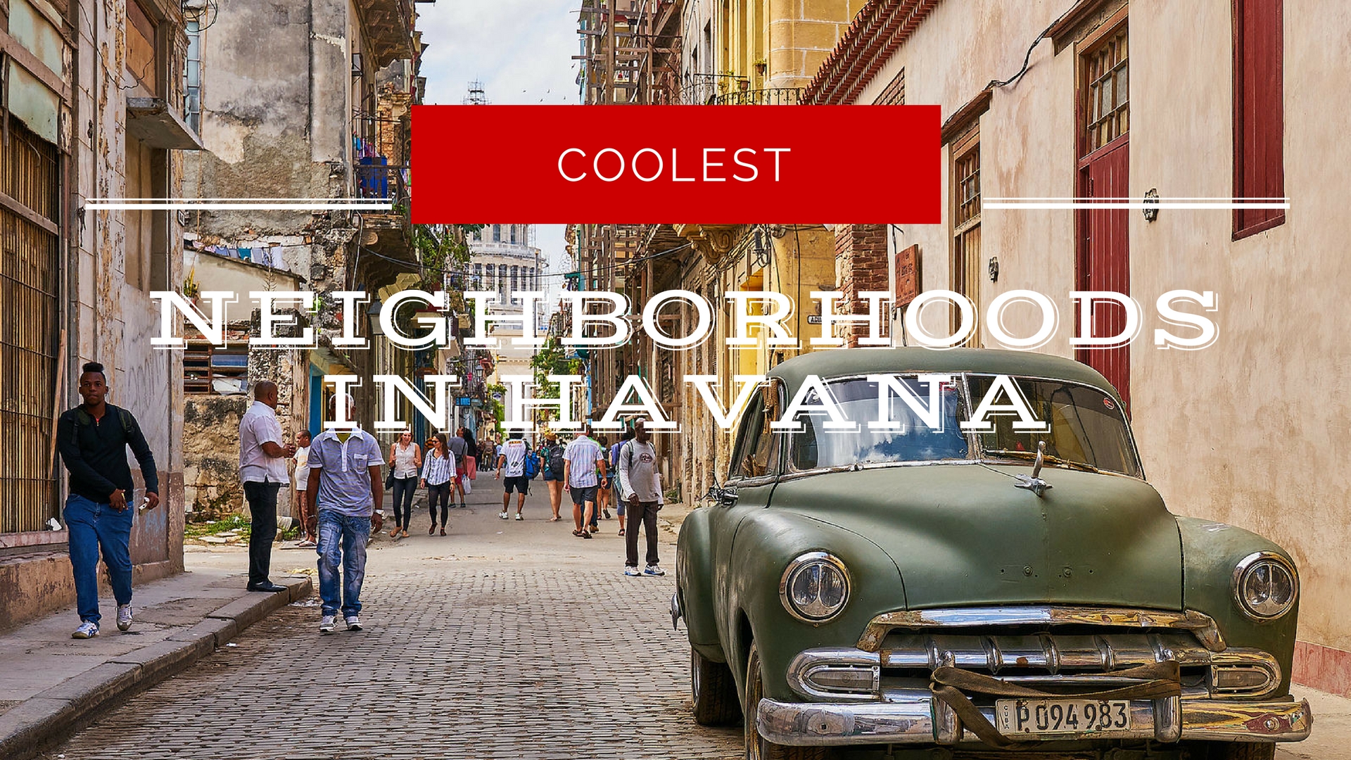 Welcome to the Coolest Neighborhoods in Havana | Locally Sourced Cuba Tours