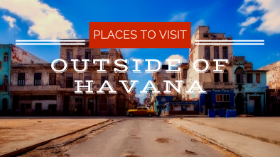 Places to Visit in Cuba Outside of Havana